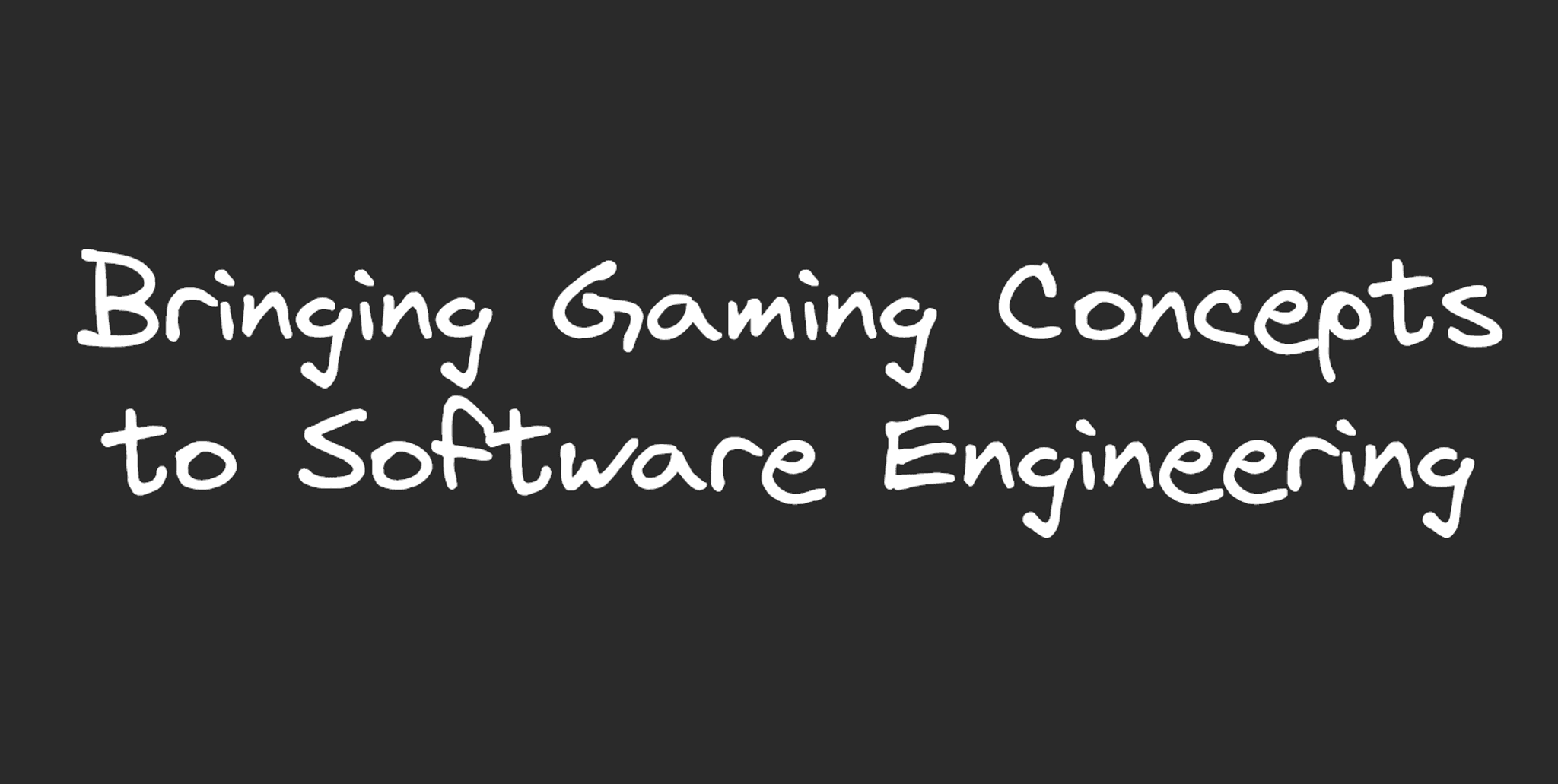 An image containing the text, "Bringing Gaming Concepts to Software Engineering".