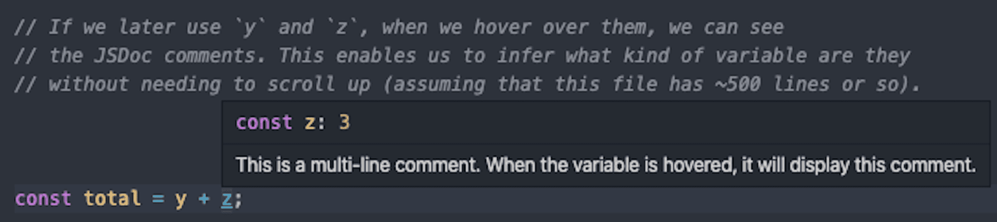 Modern IDEs are capable of showing JSDoc comments on a variable when hovered.
