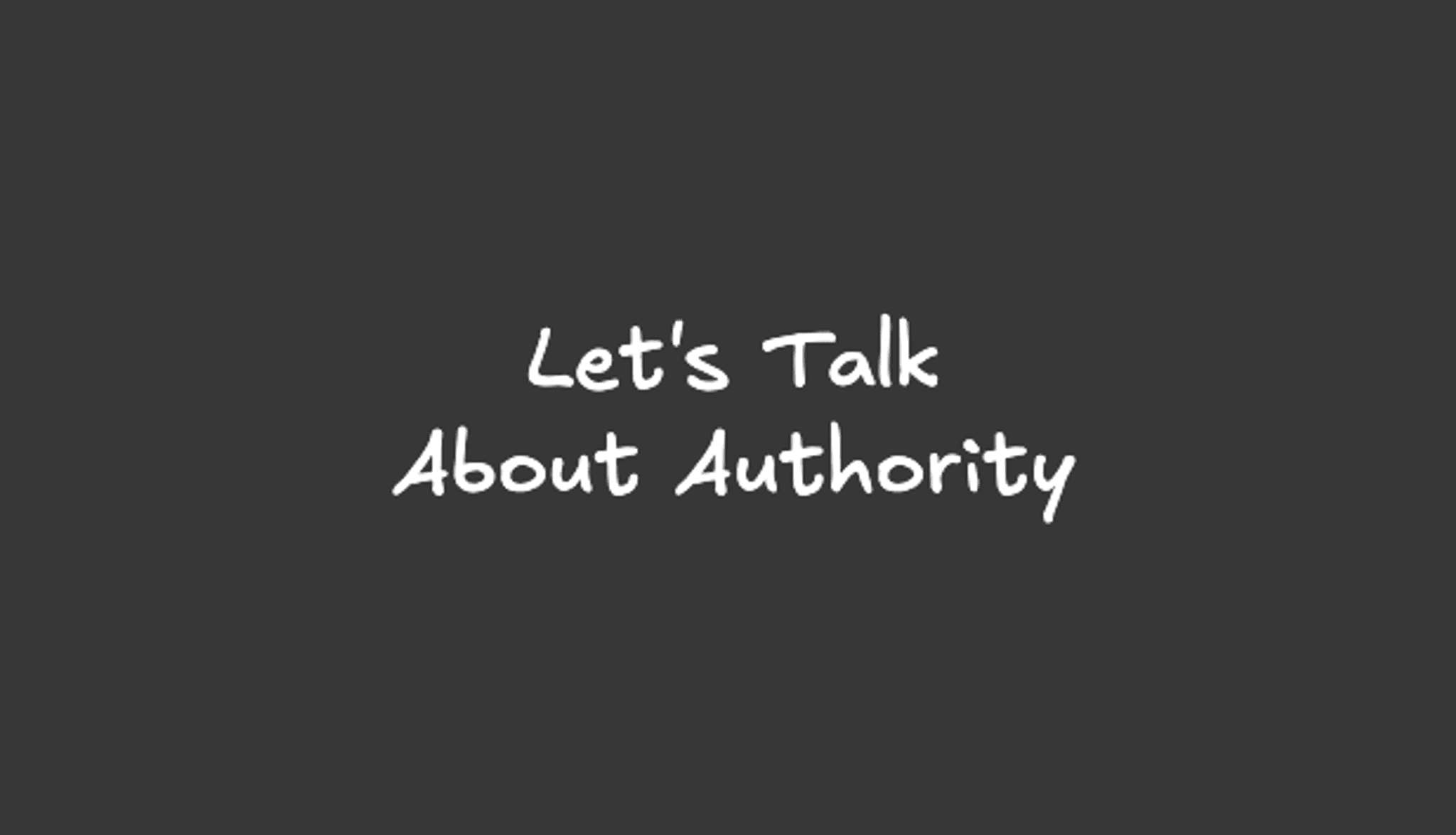 An image containing the text, "Let's Talk About Authority".
