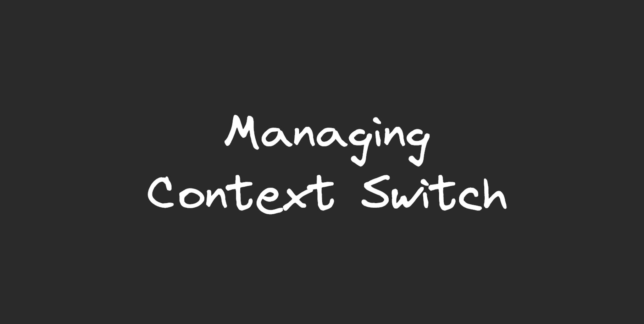 An image containing the text, "Managing Context Switch".