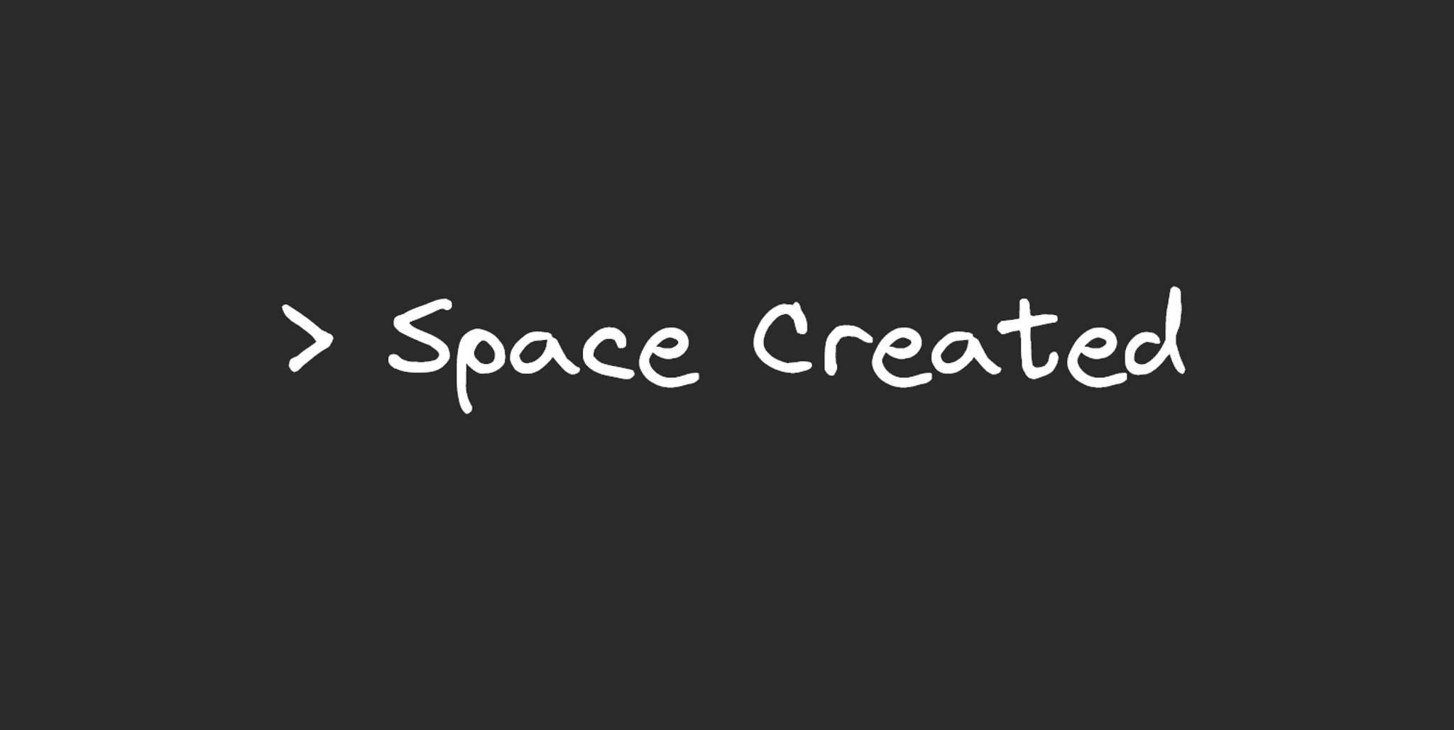 An image with the text, "> Space Created".