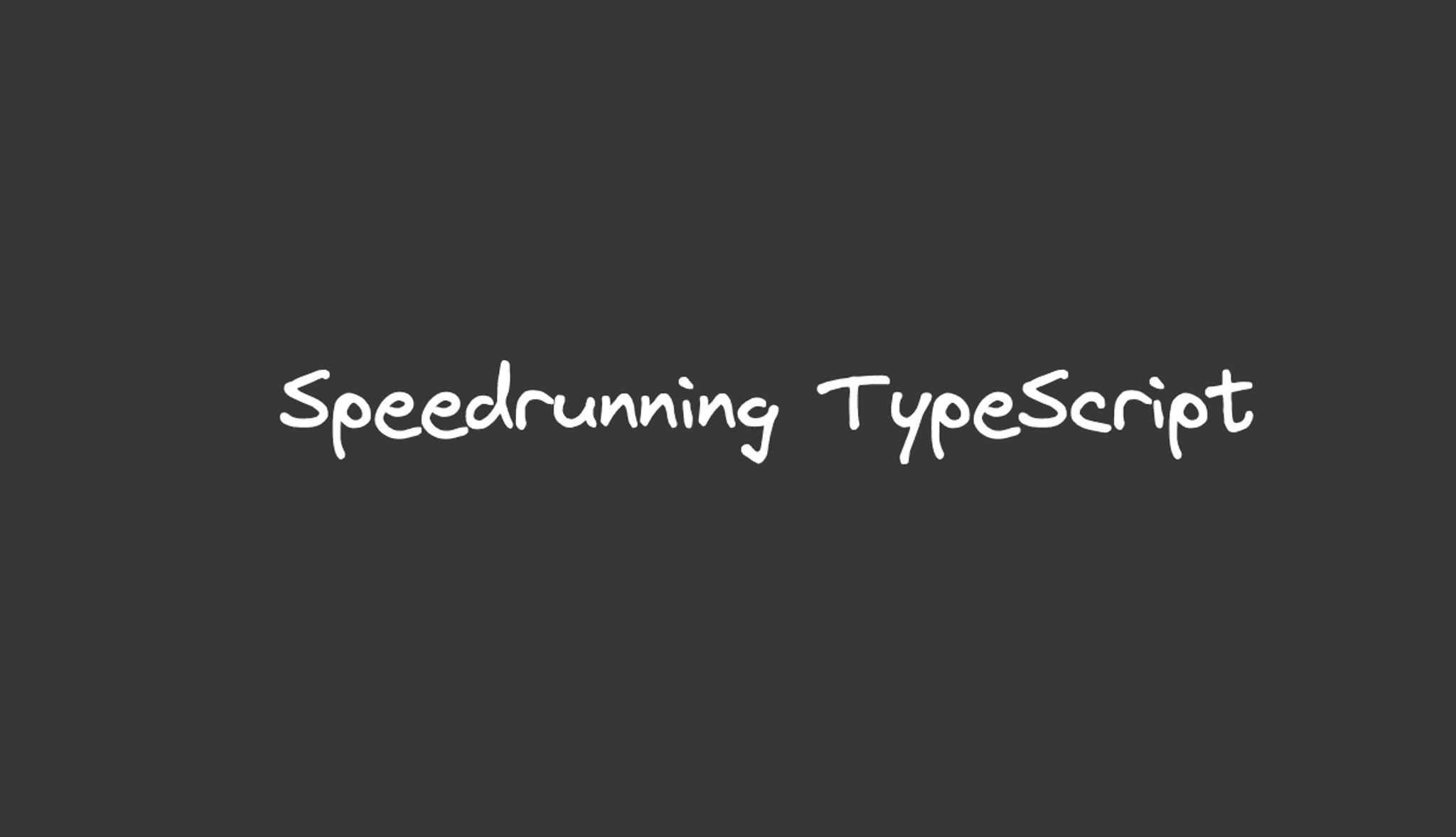 An image containing the text, "Speedrunning TypeScript".