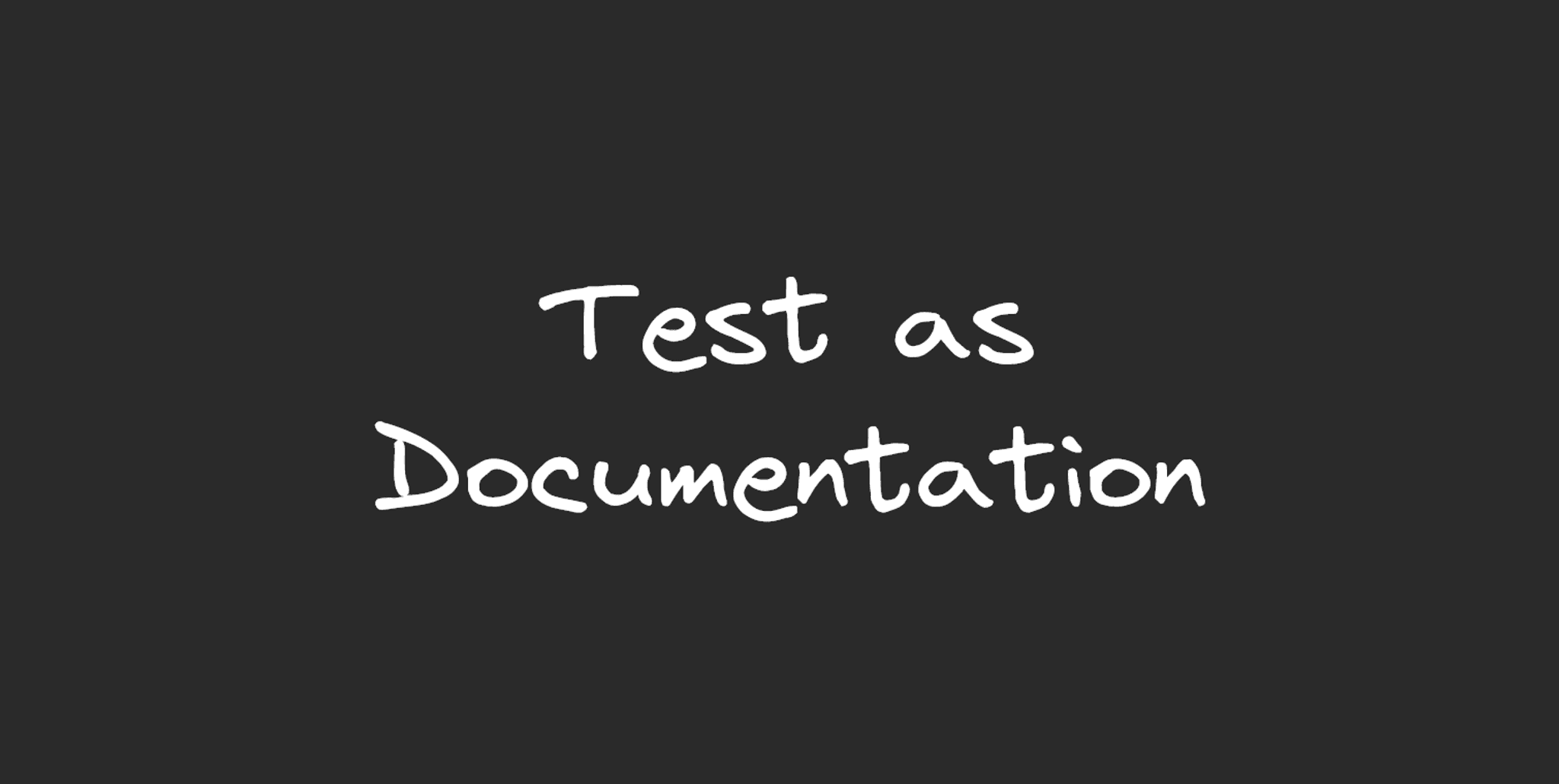 An image containing the text, "Test as Documentation".