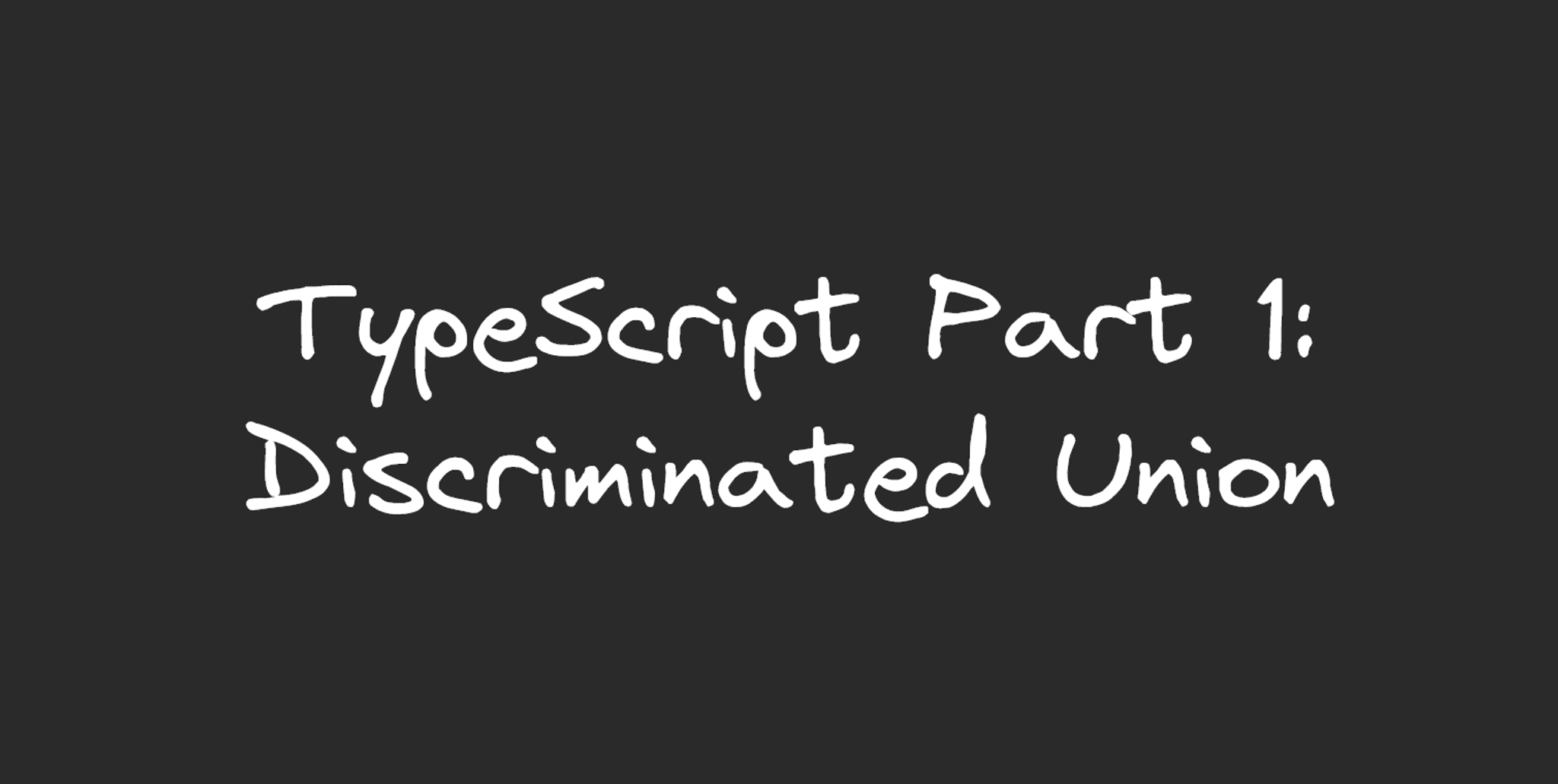 An image containing the text, "TypeScript: Part 1, Discriminated Unions".