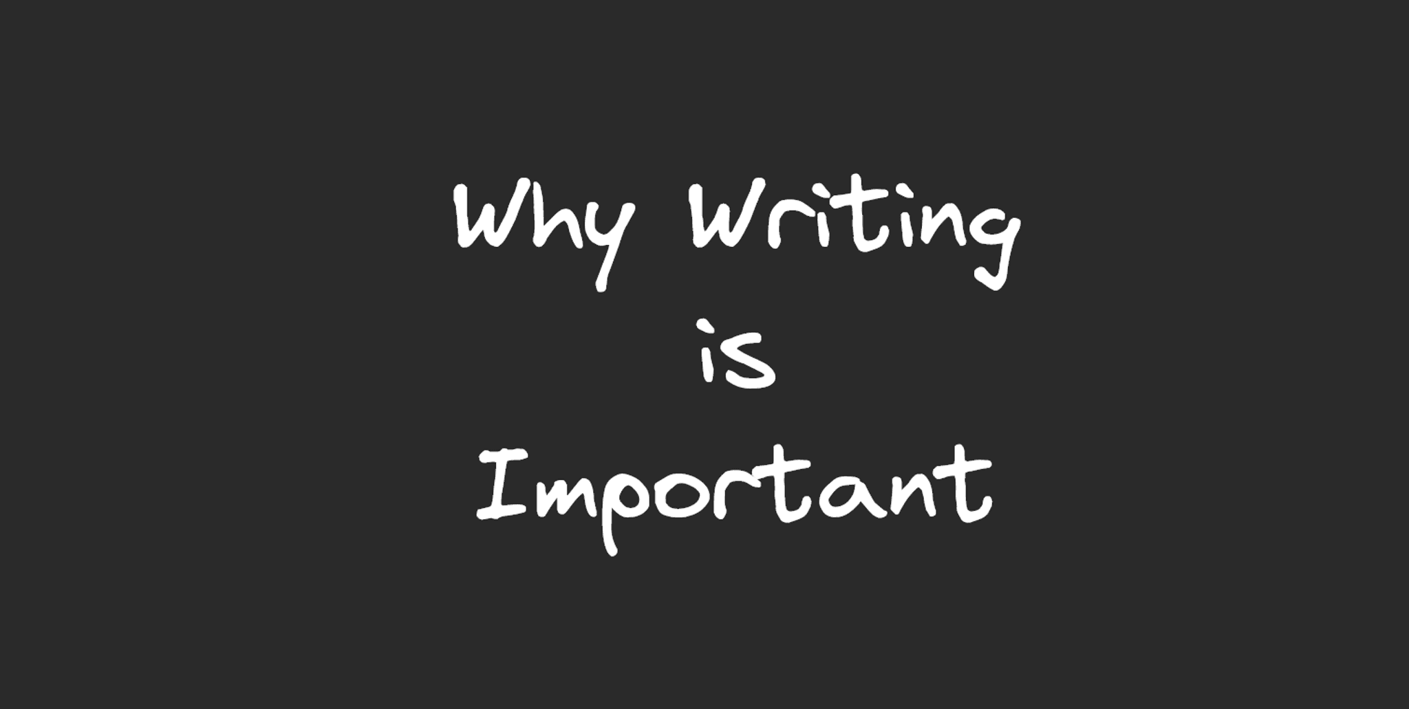 An image containing the text, "Why Writing is Important".